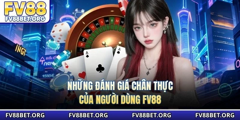 Những đánh giá chân thực của người dùng FV88