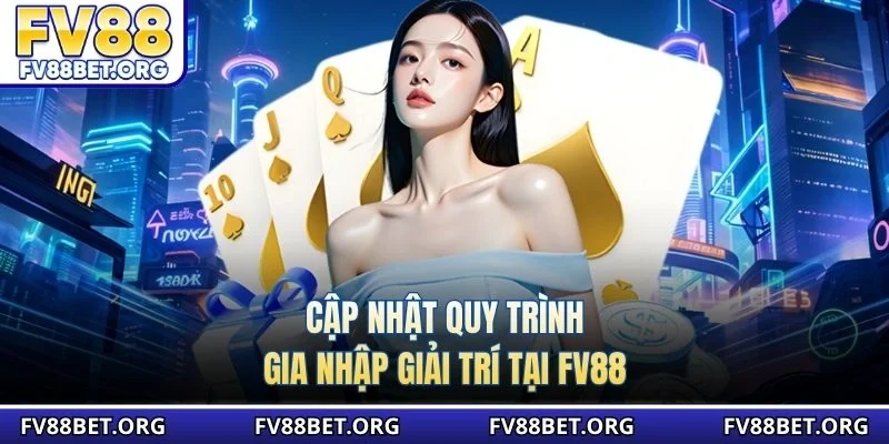 Cập nhật quy trình gia nhập giải trí tại FV88
